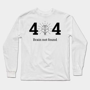 404: Brain not Found Long Sleeve T-Shirt